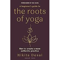 A Beginner's Guide to the Roots of Yoga: How to create a more